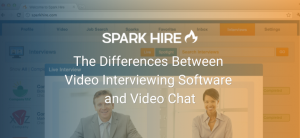 The Differences Between Video Interviewing Software and Video Chat
