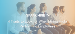 4 Traits to Look for When Hiring High-Performing Employees