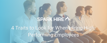 4 Traits to Look for When Hiring High-Performing Employees