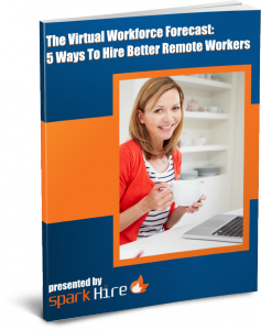 Virtual Workforce Forecast: 5 Ways To Hire Better Remote Workers