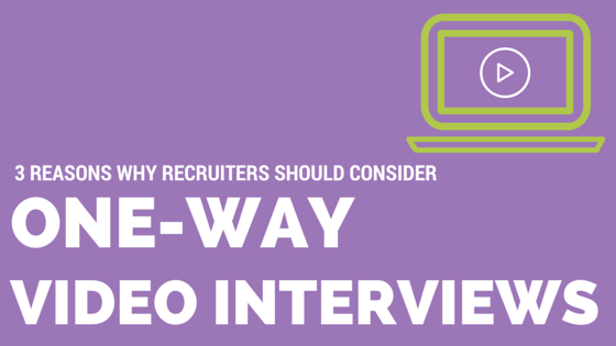 3 Reasons Why Recruiters Should Consider One-Way Video Interviews