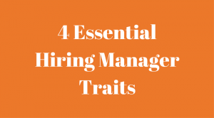 4 Essential Hiring Manager Traits