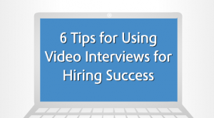6 Tips for Using Video Interviews for Hiring Success Infographic