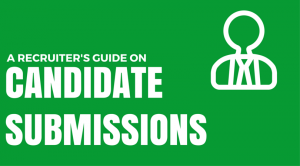 A Recruiter’s Guide on Candidate Submissions