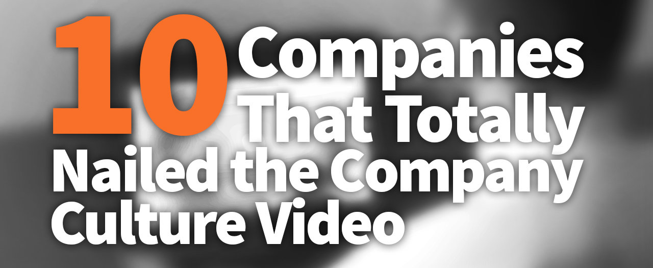 10 Companies that Totally Nailed the Company Culture Video