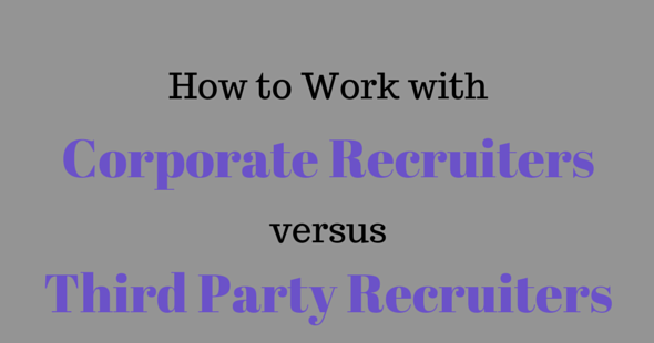 How to Work with Corporate Recruiters versus Third Party Recruiters