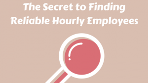 The Secret to Finding Reliable Hourly Employees