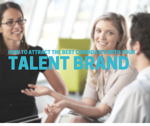 How to Attract the Best Candidates with Your Talent Brand