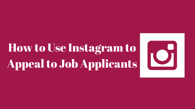 How to Use Instagram to Appeal to Job Applicants