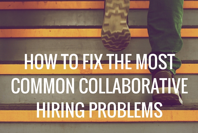 How to Fix the Most Common Collaborative Hiring Problems
