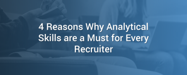 4 Reasons Why Analytical Skills are a Must for Every Recruiter