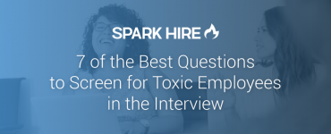 7 of the Best Questions to Screen for Toxic Employees in the Interview