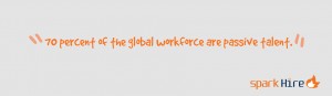 Spark-Hire-70-Percent-Global-Workforce-Passive-Talent