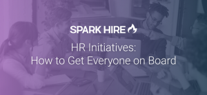 HR Initiatives: How to Get Everyone on Board