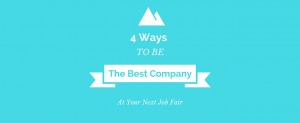 4 Ways To Be The Best Company At Your Next Job Fair