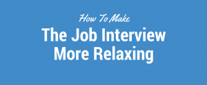 How To Make The Job Interview More Relaxing