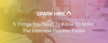 5 Things You Need To Know To Make The Interview Process Faster