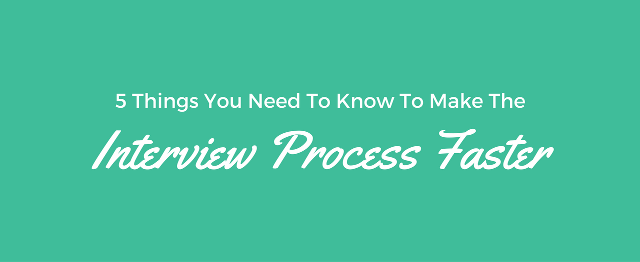 Faster Interview Process