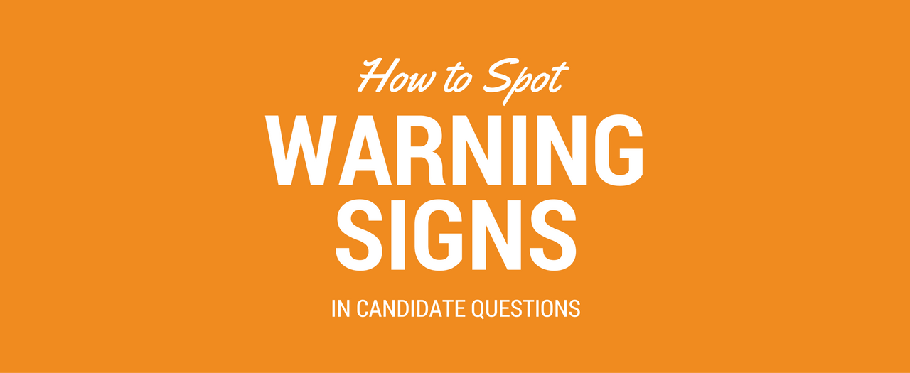 How to Spot Warning Signs In Candidate Questions