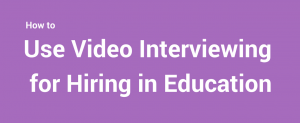 Use Video Interviewing for Hiring in Education