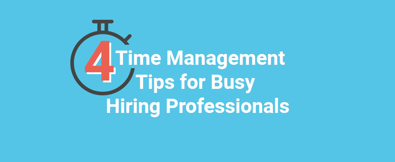 Time Management Tips for Busy Hiring Professionals