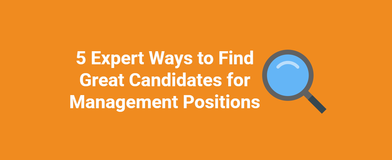 5 Expert Ways to Find Great Candidates for Management Positions