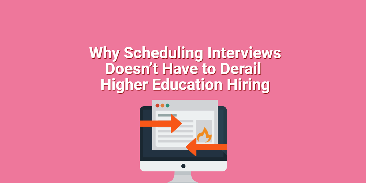 Why Scheduling Interviews Doesn’t Have to Derail Higher Education Hiring