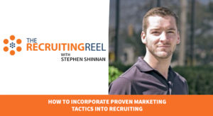 How to Incorporate Proven Marketing Tactics Into Recruiting