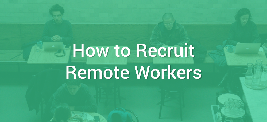 How To Recruit Remote Workers