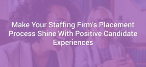 Make Your Placement Process Shine With Positive Candidate Experiences