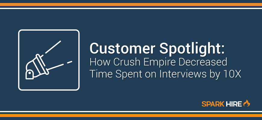 How Crush Empire Decreased Time Spent on Interviewing by 10X