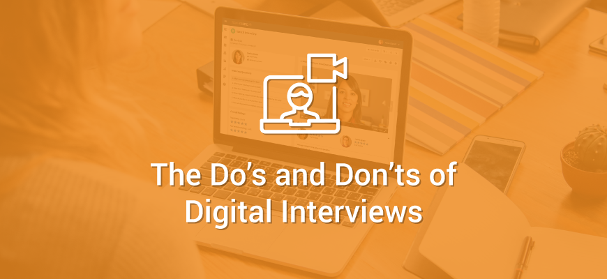 The Dos and Don'ts of Digital Interviews