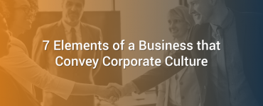 7 Elements of a Business that Convey Corporate Culture