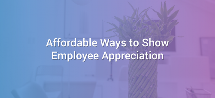 Affordable Ways to Show Employee Appreciation