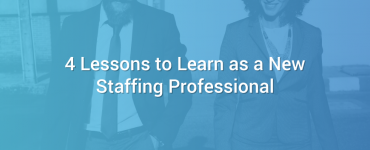 4 Lessons to Learn as a New Staffing Professional