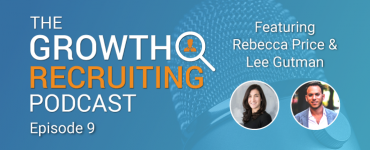 The Growth Recruiting Podcast feat. Rebecca Price and Lee Gutman