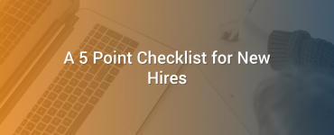 A 5 Point Checklist for New Hires
