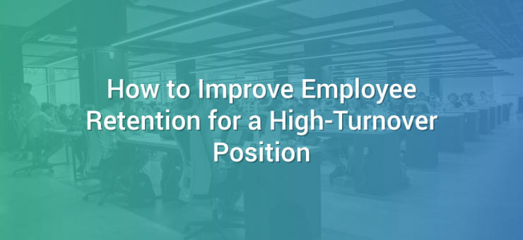 How to Improve Employee Retention for a High-Turnover Position