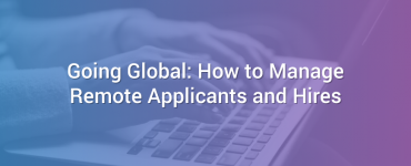 Going Global: How to Manage Remote Applicants and Hires