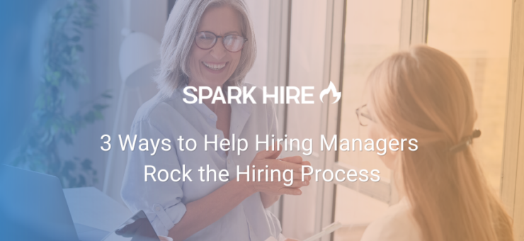 3 Ways to Help Hiring Managers Rock the Hiring Process