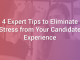 4 Expert Tips to Eliminate Stress from Your Candidate Experience