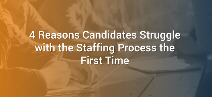 4 Reasons Candidates Struggle with the Staffing Process the First Time