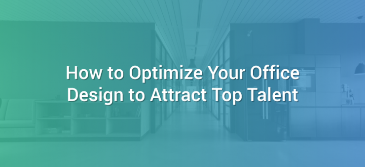 How to Optimize Your Office Design to Attract Top Talent