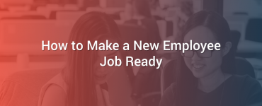 How to Make a New Employee Job Ready