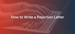 How to Write a Rejection Letter