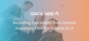 Recruiting Candidates from Outside Industries How the Experts Do It