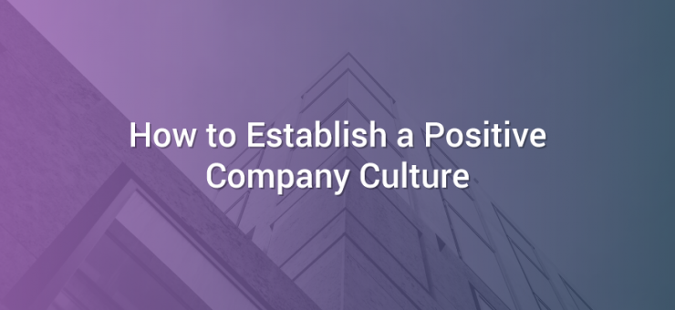 How to Establish a Positive Company Culture