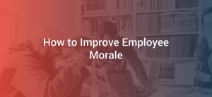 How to Improve Employee Morale