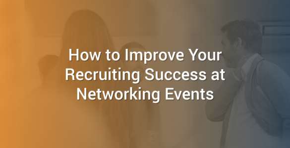 How to Improve Your Recruiting Success at Networking Events