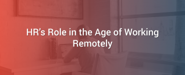 HR’s Role in the Age of Working Remotely